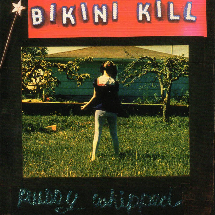 Bikini Kill – Pussy Whipped